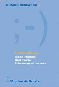Giselinde Kuipers - «Good Humor, Bad Taste: A Sociology of the Joke (Humor Research 7)»
