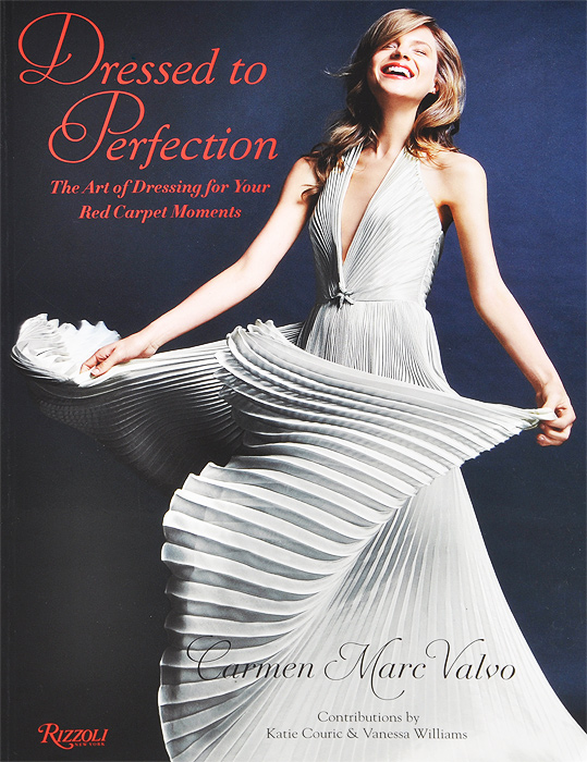 Carmen Marc Valvo - «Dressed to Perfection: The Art of Dressing for Your Red Carpet Moments»