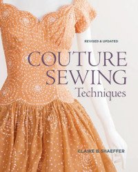 Claire B. Shaeffer - «Couture Sewing Techniques, Revised and Updated»