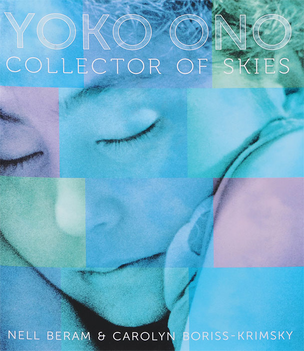 Nell Beram, Carolyn Boriss-Krimsky - «Yoko Ono: Collector of Skies»