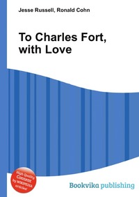 Jesse Russel - «To Charles Fort, with Love»