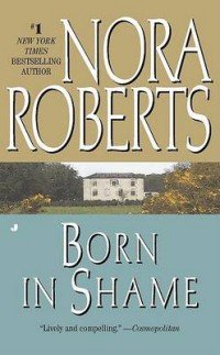 Nora Roberts - «Born in Shame»