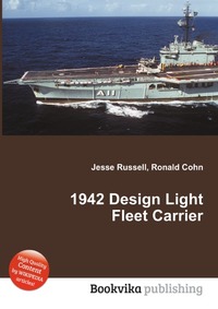 Jesse Russel - «1942 Design Light Fleet Carrier»