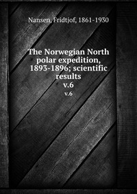 The Norwegian North polar expedition, 1893-1896; scientific results