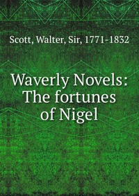 Waverly Novels: The fortunes of Nigel
