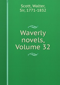 Walter Scott - «Waverly novels, Volume 32»
