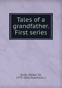 Tales of a grandfather. First series