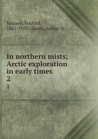 Fridtjof Nansen - «In northern mists; Arctic exploration in early times»