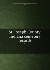 South Bend - «St. Joseph County, Indiana cemetery records»