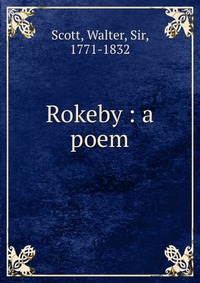 Walter Scott - «Rokeby : a poem»