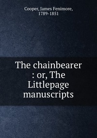 The chainbearer : or, The Littlepage manuscripts