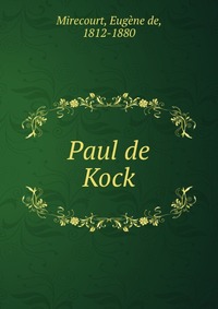 Eugene de Mirecourt - «Paul de Kock»