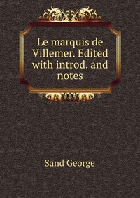 Le marquis de Villemer. Edited with introd. and notes