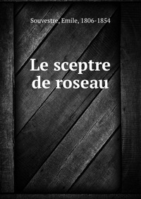Emile Souvestre - «Le sceptre de roseau»