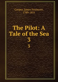 Cooper James Fenimore - «The Pilot: A Tale of the Sea»