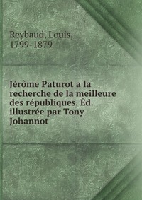 Jerome Paturot a la recherche de la meilleure des republiques. Ed. illustree par Tony Johannot