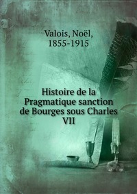 Histoire de la Pragmatique sanction de Bourges sous Charles VII