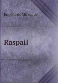 Eugene de Mirecourt - «Raspail»