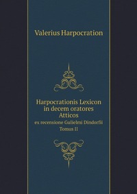 Harpocrationis Lexicon in decem oratores Atticos