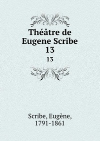 Eugene Scribe - «Theatre de Eugene Scribe»