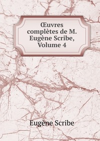 ?uvres completes de M. Eugene Scribe, Volume 4