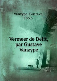 Vermeer de Delft, par Gustave Vanzype