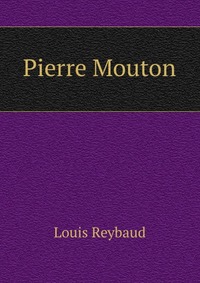 Louis Reybaud - «Pierre Mouton»