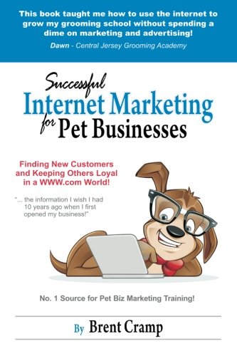 Internet Marketing for Pet Businesses: Learn to Use Internet Marketing to Find More Customers and Make More Money! (Volume 1)