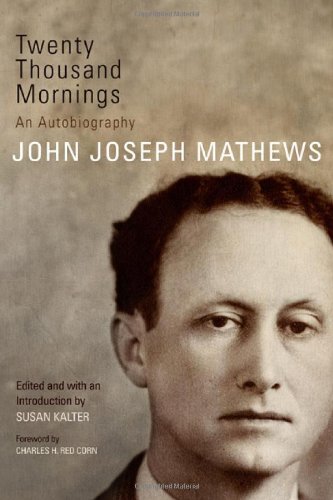 John Joseph Mathews - «Twenty Thousand Mornings: An Autobiography (American Indian Literature and Critical Studies Series)»