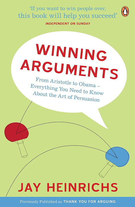 Jay Heinrichs - «Winning Arguments»