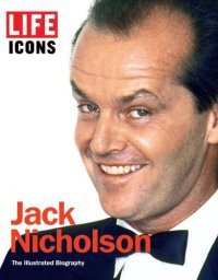 LIFE Icons: Jack Nicholson: The Illustrated Biography