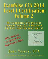 Jane Vessey - «2014 CFA Level I Certification EXAMWISE Volume 2 The Candidates Question & Answer Workbook For Chartered Financial Analyst Exam With Download Software»