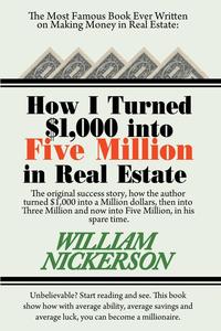 William Nickerson - «How I Turned $1,000 into Five Million in Real Estate in My Spare Time»