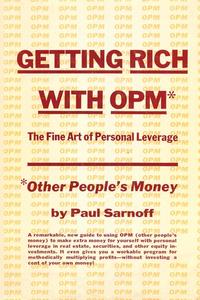 Paul Sarnoff - «Getting rich with OPM; the fine art of personal leverage»