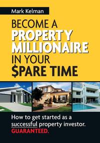 Mark Kelman - «Become a Property Millionaire in Your Spare Time»