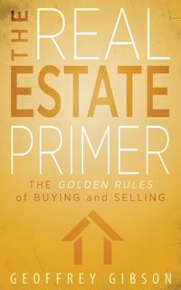 Geoffrey Gibson - «The Real Estate Primer»