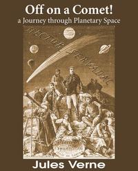 Jules Verne - «Off on a Comet! a Journey through Planetary Space»