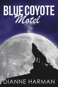 Dianne D Harman - «Blue Coyote Motel»