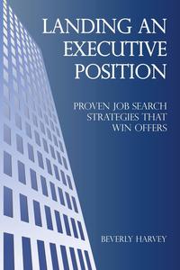 Beverly Harvey - «Landing an Executive Position»