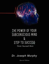 Joseph Murphy - «The Power of Your Subconscious Mind & Steps To Success»