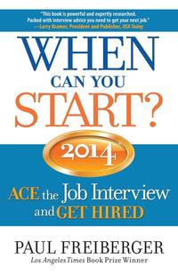 Paul Freiberger - «When Can You Start? ACE the Job Interview and GET HIRED 2014»
