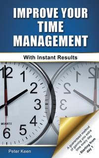 Peter Keen - «Improve Your Time Management - With Instant Results»