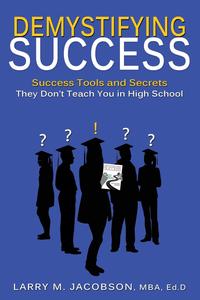 Larry M. Jacobson - «Demystifying Success»