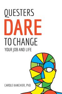 Carole Kanchier - «Questers Dare to Change Your Job and Life»