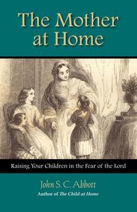 John Stevens Cabot Abbott - «The Mother at Home»