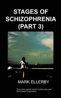 M Ellerby - «Stages of Schizophrenia, The (Part 3)»