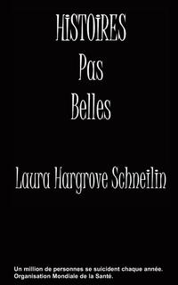 Laura Hargrove Schneilin - «Histoires Pas Belles»
