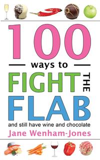 Jane Wenham-Jones - «100 Ways to Fight the Flab - and still have wine and chocolate»