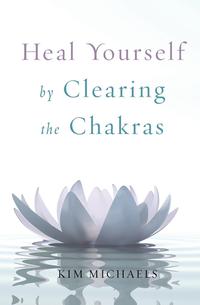 Kim Michaels - «Heal Yourself by Clearing the Chakras»