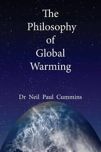 Neil Paul Cummins - «The Philosophy of Global Warming»